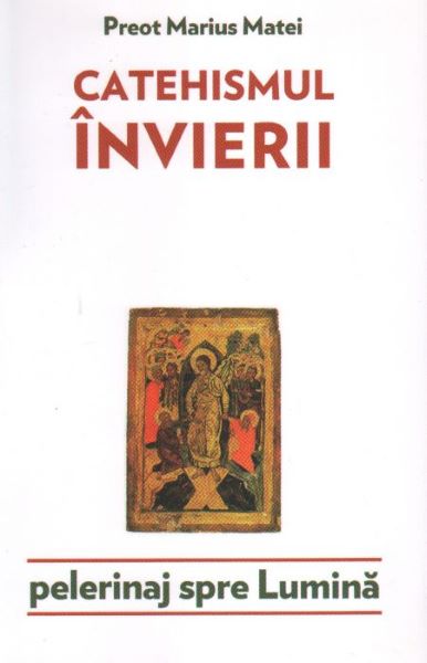 Cartea Catehismul Invierii de Marius Matei – Editura LUMEA CREDINTEI