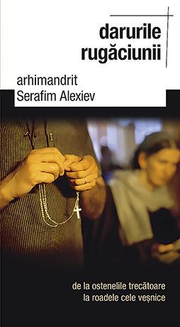 Cartea Darurile rugaciunii de Serafim Alexiev
