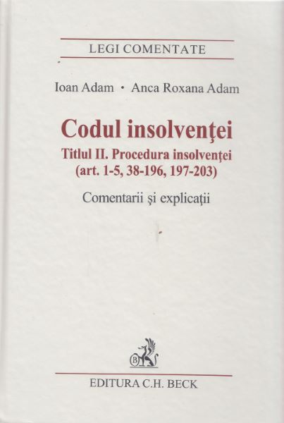 Cartea Codul insolventei. Procedura insolventei. Comentarii si explicatii de Ioan Adam, Anca Roxana Adam