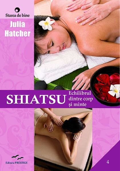 Cartea Shiatsu. Echilibrul dintre corp si minte - Julia Hatcher