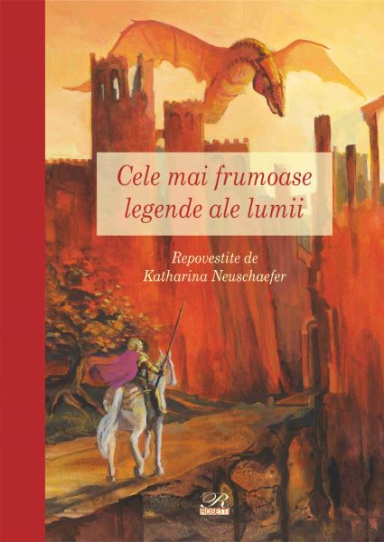 Cartea Cele mai frumoase legende ale lumii de Katharina Neuschaefer