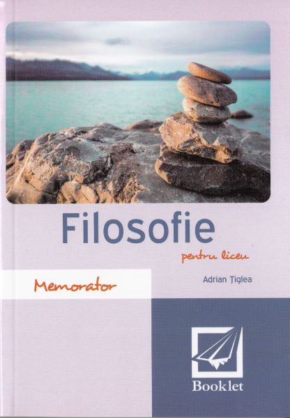 Cartea Memorator de filosofie pentru liceu Ed.2016 de Adrian Tiglea