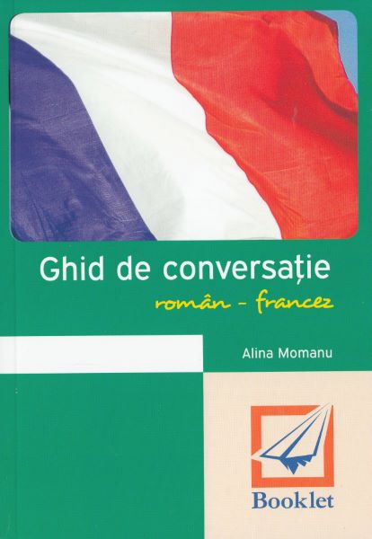 Cartea Ghid de conversatie roman-francez de Alina Momanu