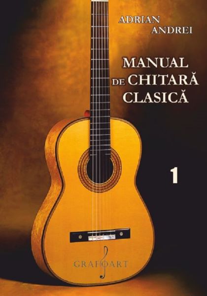 Cartea Manual de chitara clasica Vol.1 - Adrian Andrei