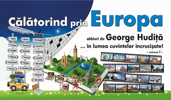 Cartea Calatorind prin Europa alaturi de George Hudita...in lumea cuvintelor incrucisate - Vol. I de George Hudita – Editura LIBRIS EDITORIAL