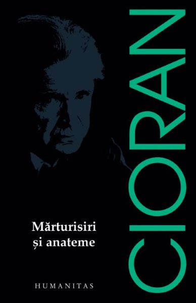 Cartea Marturisiri si anateme - Emil Cioran