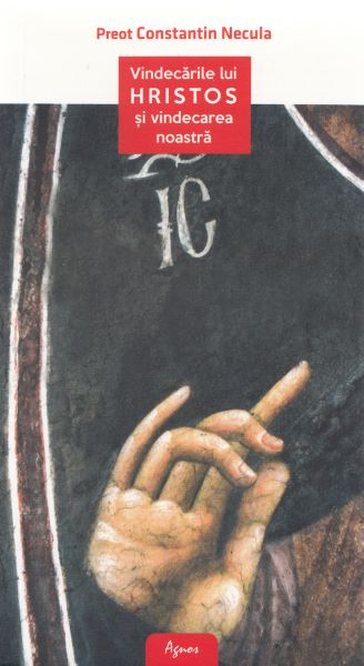 Cartea Vindecarile lui Hristos si vindecarea noastra de Constantin Necula – Editura AGNOS