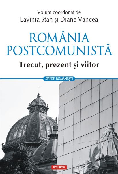 Cartea Romania postcomunista. Trecut, prezent si viitor de Lavinia Stan, Diane Vancea