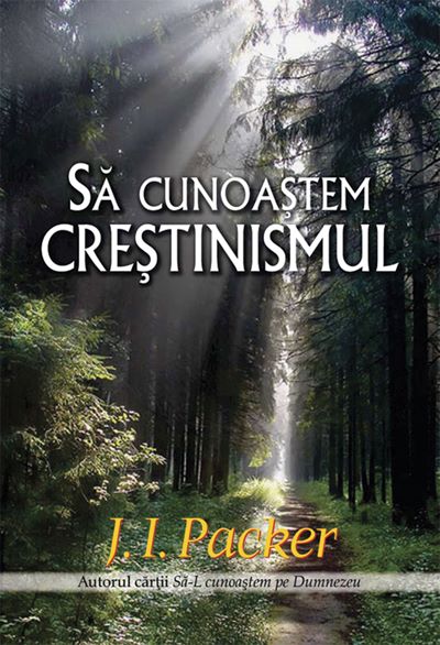 Cartea Sa cunoastem crestinismul - J.I. Packer de J.I. Packer