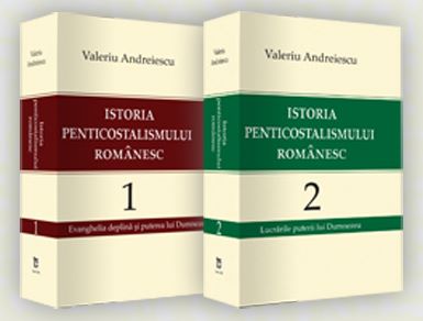 Cartea Istoria penticostalismului romanesc vol.1+2 de Valeriu Andreiescu
