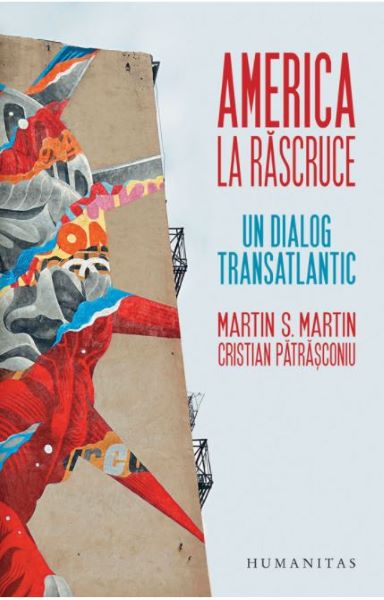 Cartea America la rascruce. Un dialog transatlantic de Martin S. Martin