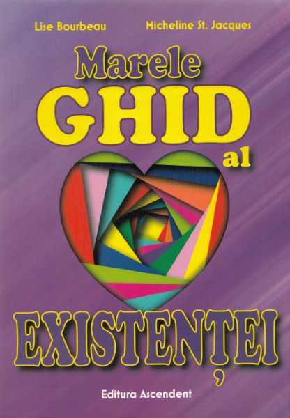 Cartea Marele ghid al existentei - Lise Bourbeau, Micheline St. Jacques