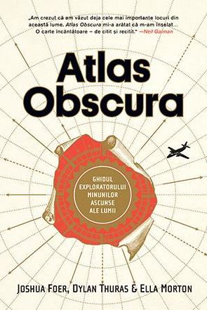 Cartea Atlas Obscura - Joshua Foer, Dylan Thuras, Ella Morton de Dylan Thuras