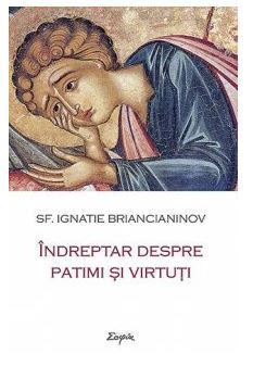 Cartea Indreptar despre patimi si virtuti - Ignatie Briancianinov