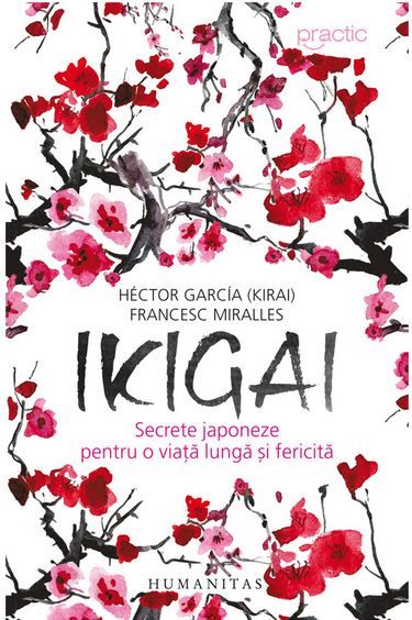 Cartea Ikigai: Secrete japoneze pentru o viata lunga si fericita - Hector Garcia, Francesc Miralles