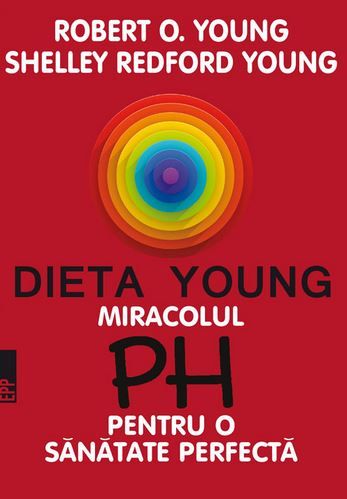 Cartea Dieta Young. Miracolul PH pentru o sanatate perfecta Ed. 5 de Robert O. Young, Shelley Redford Young