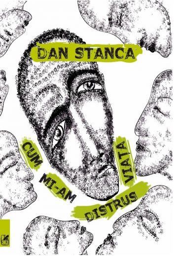 Cartea Cum mi-am distrus viata - Dan Stanca