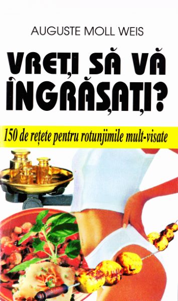 Cartea Vreti sa va ingrasati? - Auguste Moll Weis de Auguste Moll-Weis