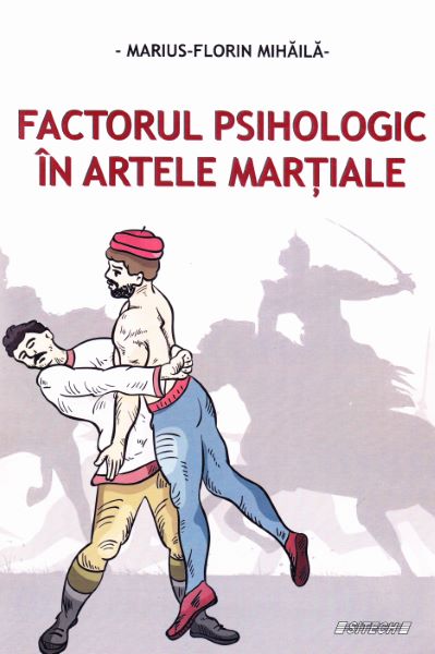 Cartea Factorul psihologic in artele martiale de Marius-Florin Mihaila – Editura SITECH