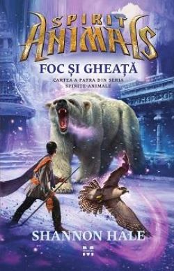 Cartea Spirite-Animale Vol. 4: Foc si gheata - Shannon Hale