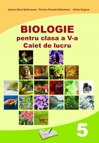 Cartea Biologie - Clasa 5 - Caiet de lucru - Iuliana-Alina Sprincenea, Florina-Claudia Ghitulescu de Iuliana Sprincenea, Claudia Ghitulescu, Adina Grigore