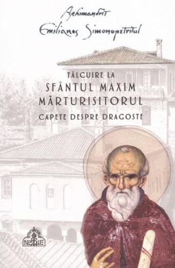 Cartea Talcuire la Sfantul Maxim Marturisitorul. Capete despre dragoste de Emilianos Simonopetritul – Editura SFANTUL NECTARIE