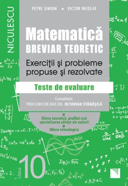 Cartea Matematica - Clasa 10 - Breviar teoretic (filiera teoretica, profilul real, stiinte, filiera tehnologica) de Petre Simion, Victor Nicolae