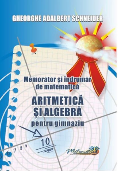 Cartea Memorator aritmetica si algebra pentru gimnaziu de Gheorghe Adalbert Schneider – Editura HYPERION