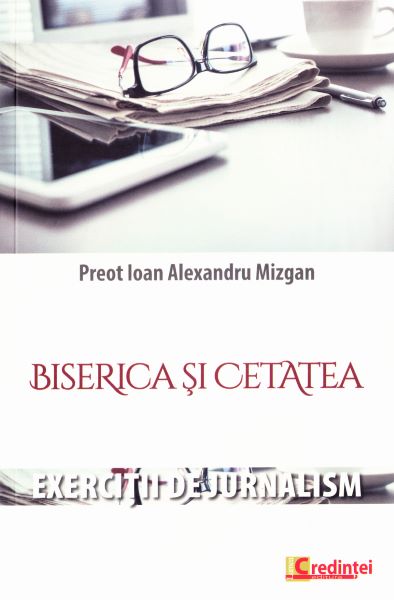 Cartea Biserica si cetatea de Ioan Alexandru Mizgan – Editura LUMEA CREDINTEI