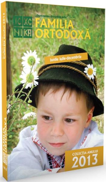 Cartea Familia ortodoxa - Colectia anului 2013 (Iulie-decembrie) de - – Editura FAMILIA ORTODOXA