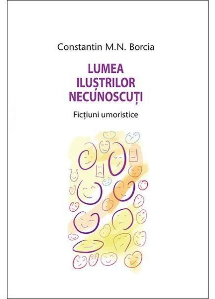 Cartea Lumea ilustrilor necunoscuti - Constantin Borcia de Constantin M.N. Borcia