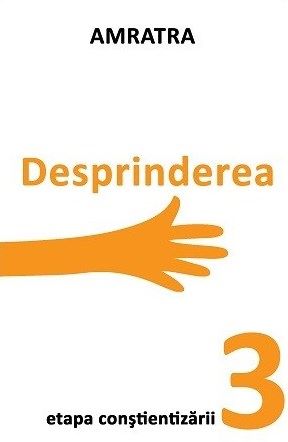 Cartea Desprinderea. Etapa Constientizarii - Amratra