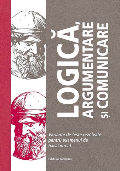 Cartea Logica, argumentare si comunicare. Teste pentru Bacalaureat - Brumarel Ciutan, Adrian Balas