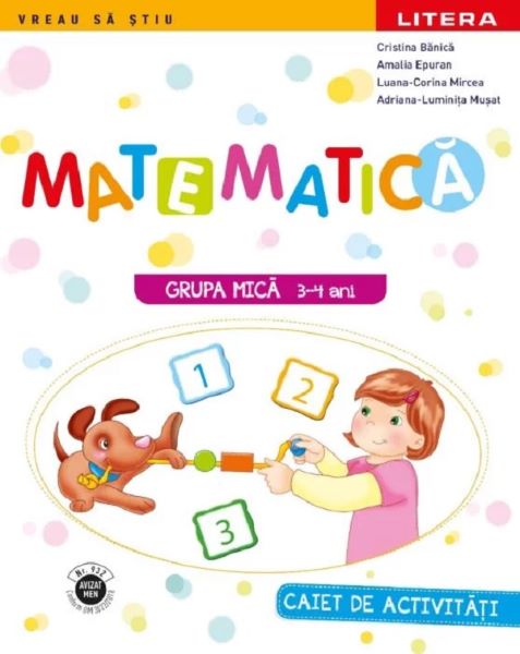 Cartea Matematica - Caiet de activitati - Grupa mica 3-4 ani de Cristina Banica, Amalia Epuran, Luana-Corina Mircea, Adriana-Luminita Musat
