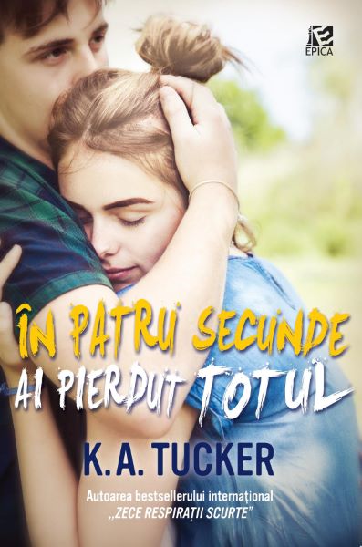 Cartea In patru secunde ai pierdut totul de K.A. Tucker