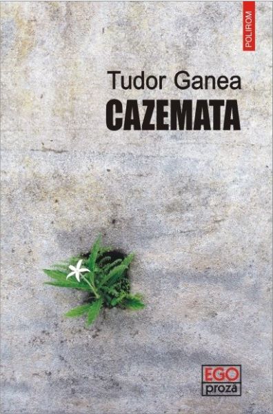 Cartea Cazemata - Tudor Ganea