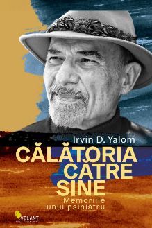 Cartea Calatoria catre sine. Memoriile unui psihiatru - Irvin Yalom
