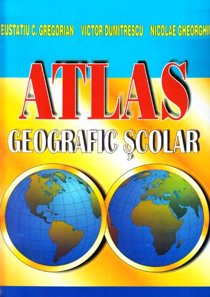 Cartea Atlas geografic scolar - Eustatiu C. Gregorian, Victor Dumitrescu de Eustatiu C. Gregorian, Victor Dumitrescu, Nicolae Gheorghiu