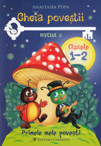 Cartea Cheia povestii. Clasele 1-2. Nivelul 2 de Anastasia Popa – Editura CARMINIS