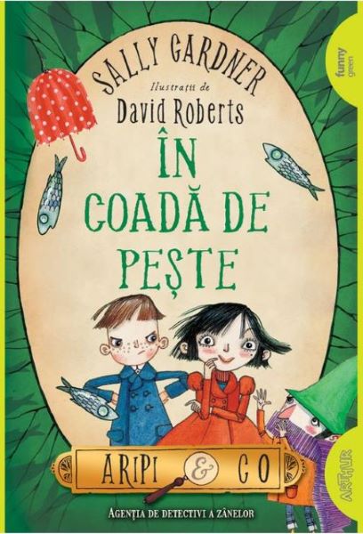 Cartea In coada de peste (Aripi si Co. Vol. 2) - Sally Gardner, David Roberts