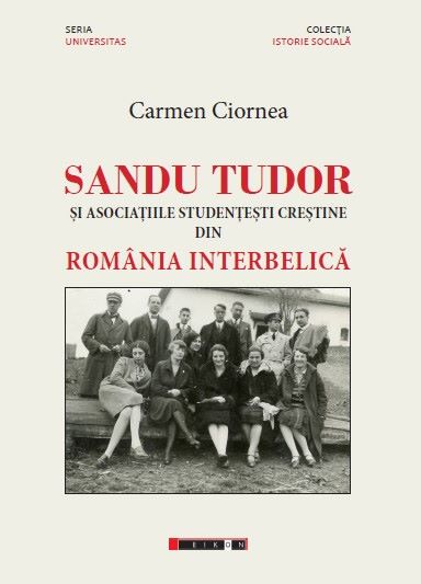 Cartea Sandu Tudor si asociatiile studentesti crestine din Romania interbelica - Carmen Ciornea