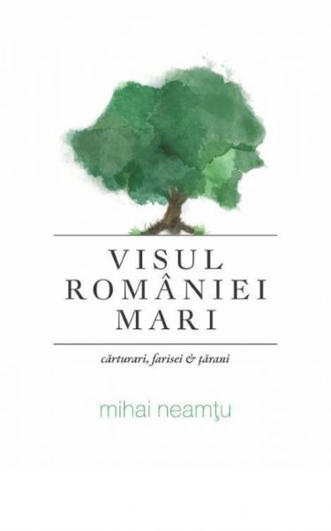 Visul Romaniei Mari, Mihai Neamtu – copertă