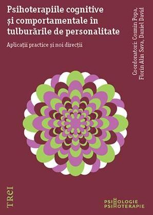 Cartea Psihoterapiile cognitive si comportamentale in tulburarile de personalitate de Cosmin Popa, Florin Alin Sava, Daniel David