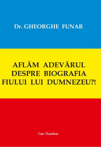 Cartea Aflam adevarul despre biografia fiului lui Dumnezeu?! de Gheorghe Funar – Editura ECOU TRANSILVAN