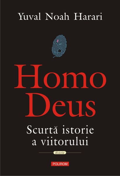 Cartea Homo Deus. Scurta istorie a viitorului de Yuval Noah Harari