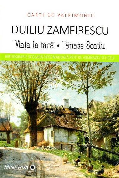 Cartea Viata la tara. Tanase Scatiu - Duiliu Zamfirescu (Carti de patrimoniu)