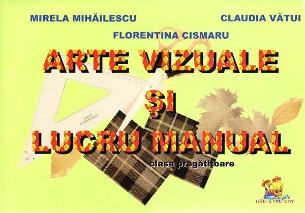 Cartea Arte vizuale si lucru manual - Clasa pregatitoare de Mirela Mihailescu, Claudia Vatui, Florentina Cismaru