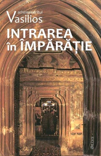 Cartea Intrarea in Imparatie - Arhimandritul Vasilios de Arhimandrit Vasilios