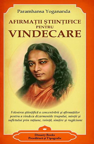 Cartea Afirmatii stiintifice pentru vindecare de Paramhansa Yogananda – Editura DINASTY BOOKS PROEDITURA SI TIPOGRAFIE