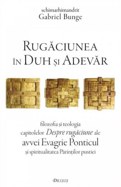 Cartea Rugaciunea in duh si adevar de Gabriel Bunge